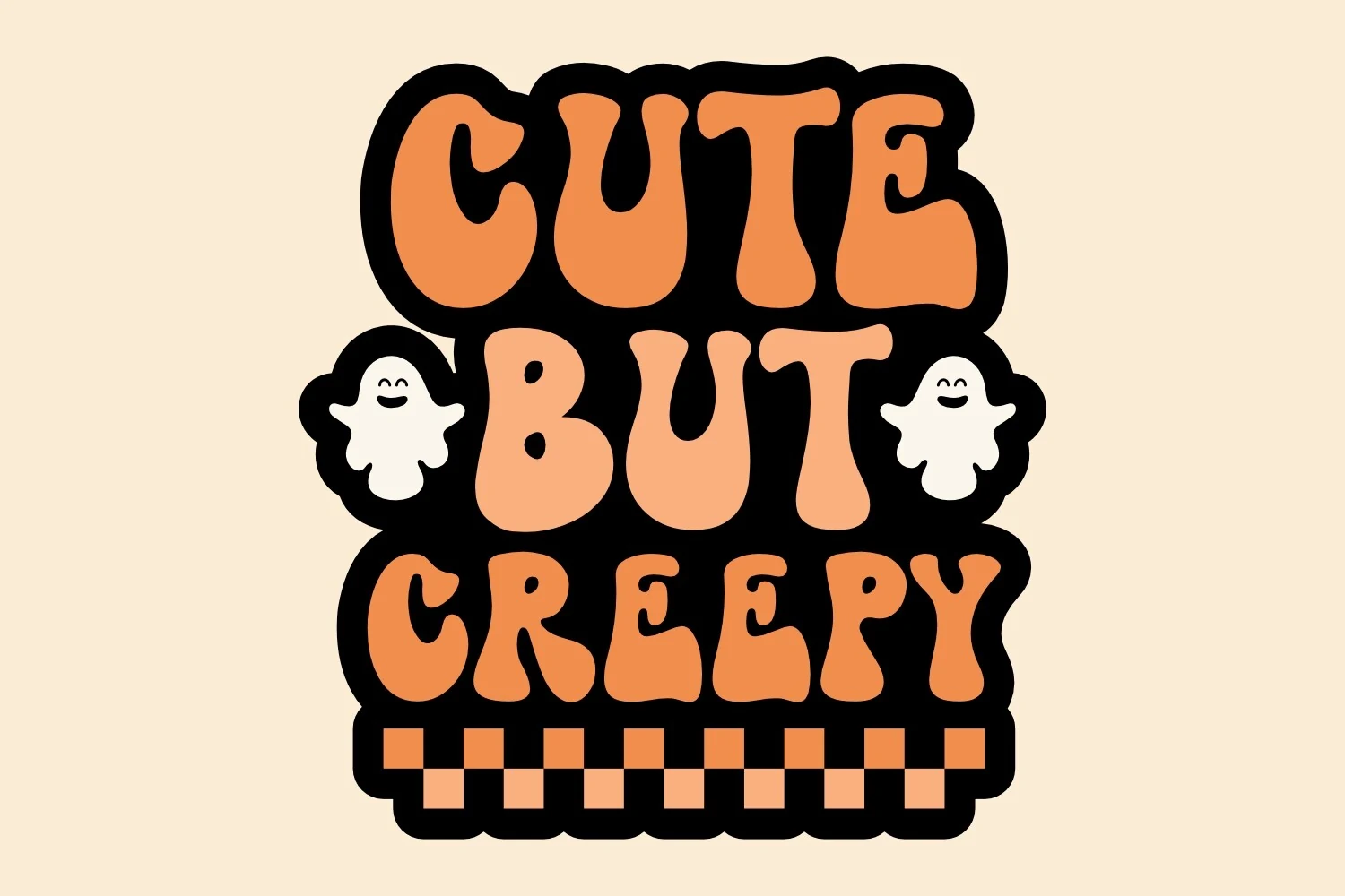 Cute but Creepy Halloween SVG Graphic featuring wavy retro orange lettering, two small smiling ghosts, a checkerboard border, and a black background.
