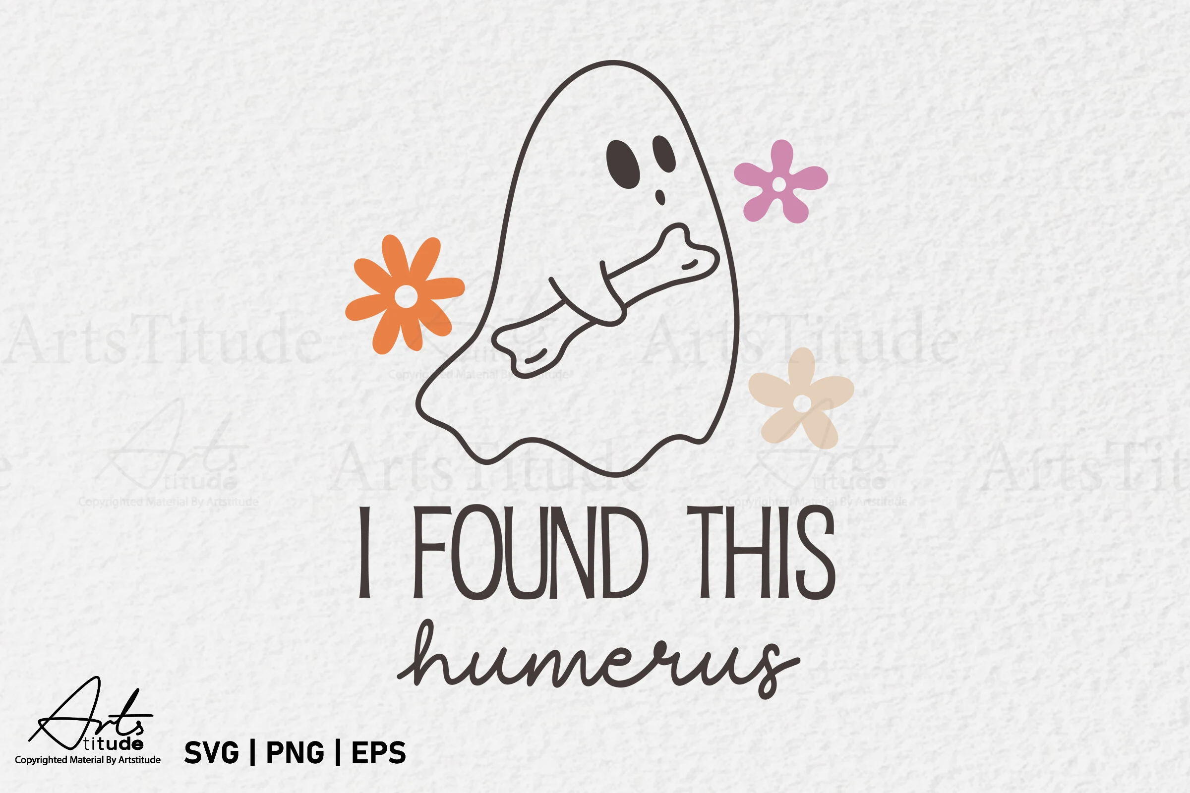 Happy Halloween SVG PNG Funny Ghost Meme featuring a centered line-art ghost holding a bone, three flowers, and the text "I FOUND THIS humerus."