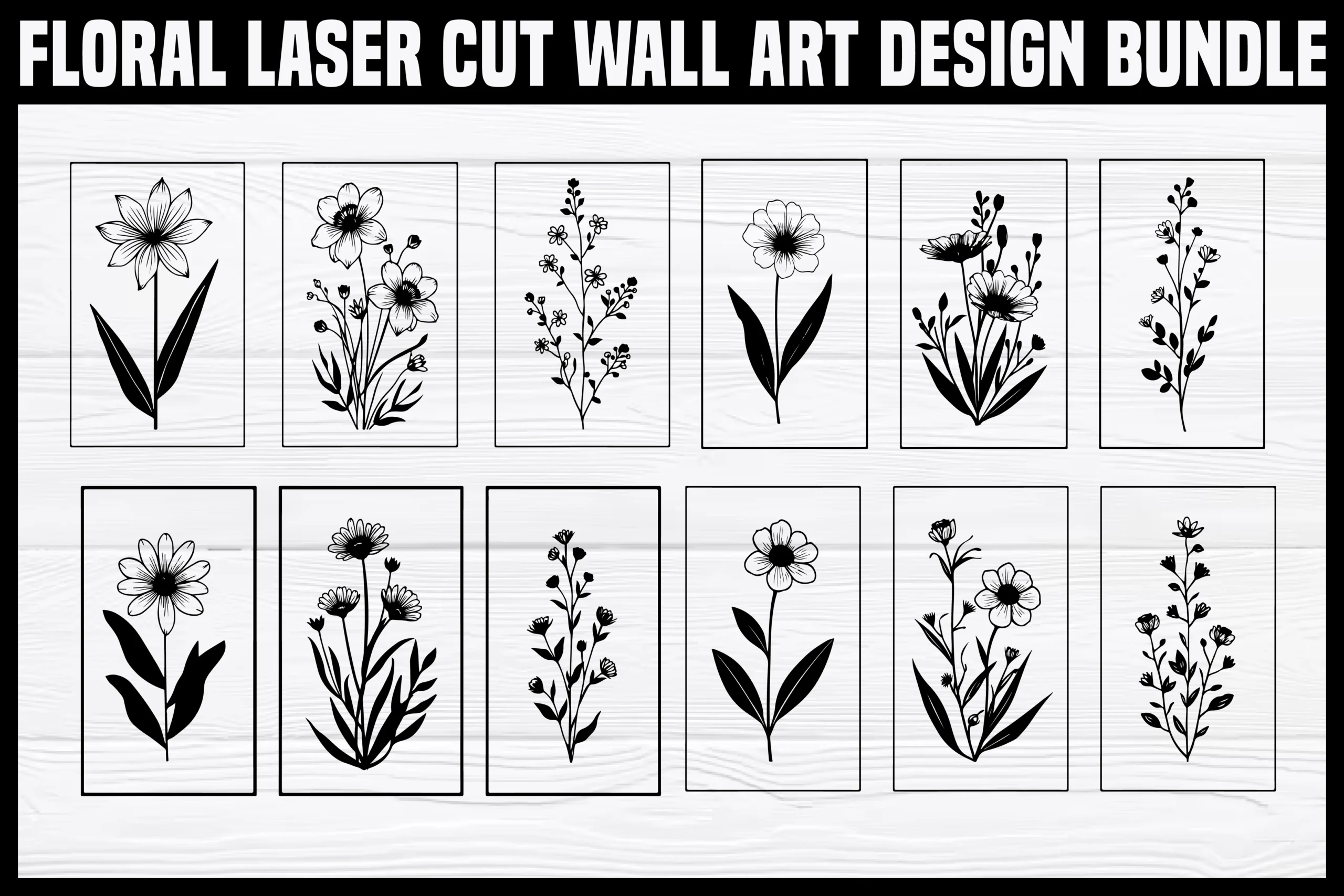 FLORAL LASER CUT WALL ART DESIGN BUNDLE featuring twelve separate line-art illustrations of different wildflower species, each encased in a rectangular border and arranged in a two-row grid on a white wood-grain background.