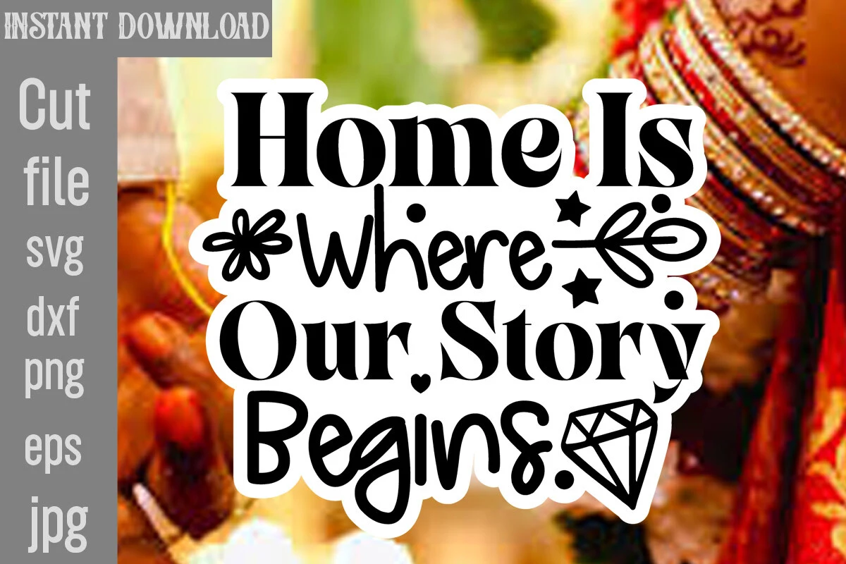 Home is Where Our Story Begins SVG Cut File featuring flower and diamond