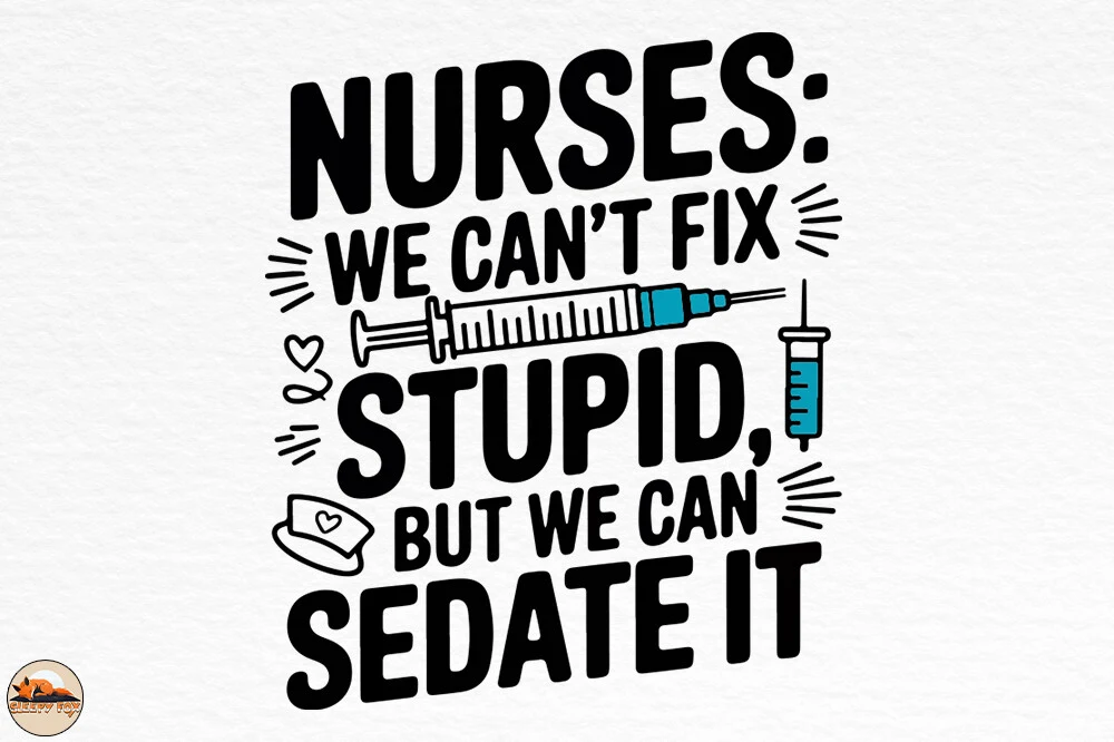 Nurses We Can't Fix Stupid We Can Sedate featuring syringe and nurse hat